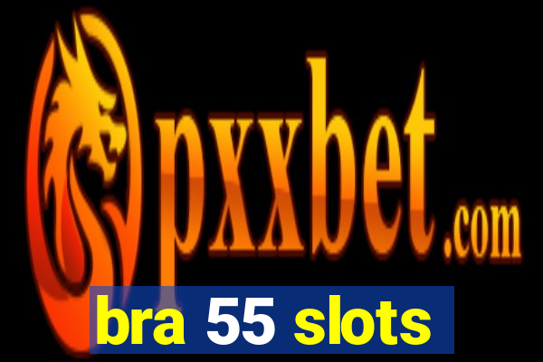 bra 55 slots